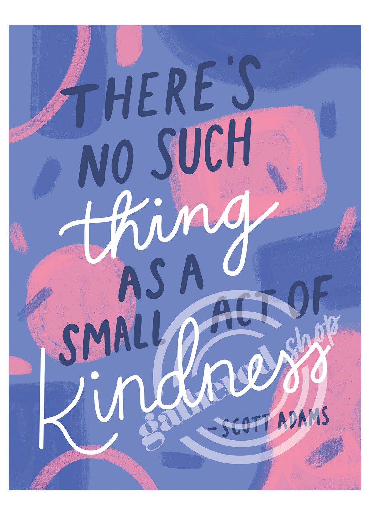 'There's no such thing as a small act of kindness' Art Print PDF